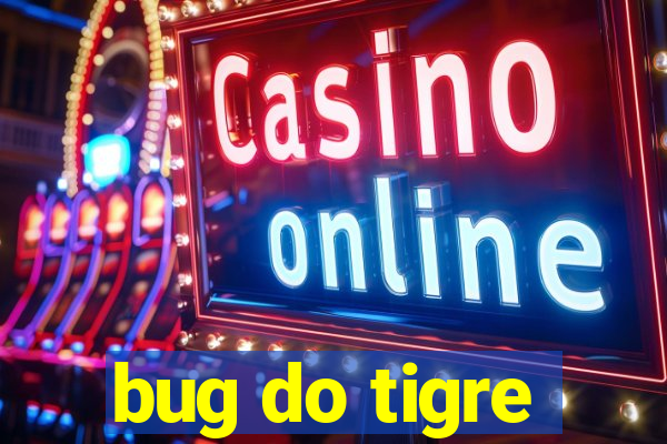 bug do tigre